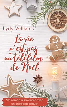 La Vie N Est Pas Un Telefilm De Noel Magie De Noel Et Authenticite Au Cœur D Un Village Enneige Ebook Williams Lydy Amazon Fr Boutique Kindle