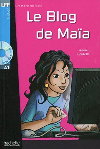 Le blog de MaiaLivre & CD audio: Le Blog de MaÏa + CD audio (A1) (Lire en français facile Fiction A1)