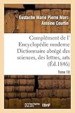 Image de Complément de l' Encyclopédie moderne Dictionnaire abrégé des sciences, des lettres, arts Tome 10