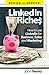 LinkedIn Riches: How To Use LinkedIn For Business, Sales and Marketing! (English Edition) by 