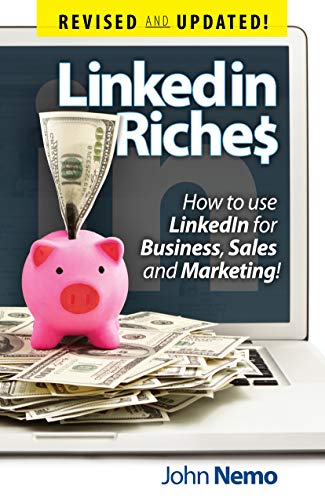 LinkedIn Riches: How To Use LinkedIn For Business, Sales and Marketing! (English Edition)