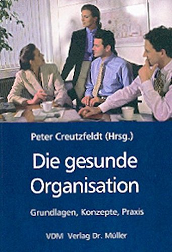 Die gesunde Organisation: Grundlagen, Konzepte, Praxis