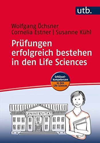 Prüfungen erfolgreich bestehen in den Life Sciences: Praxisratgeber für Studierende (Schlüsselkompetenzen in den Life Sciences, Band 4574)