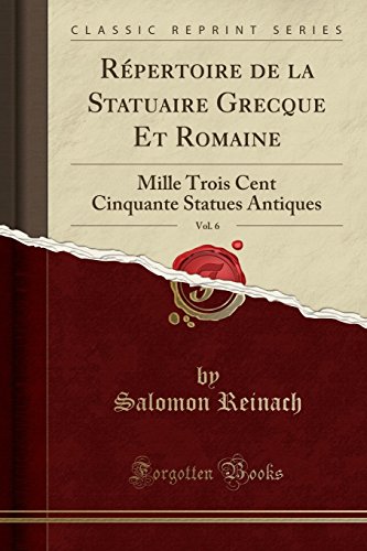 Download Répertoire de la Statuaire Grecque Et Romaine, Vol. 6: Mille Trois Cent Cinquante Statues Antiques (Classic Reprint) Download Répertoire de la Statuaire Grecque Et Romaine, Vol. 6: Mille Trois Cent Cinquante Statues Antiques (Classic Reprint)