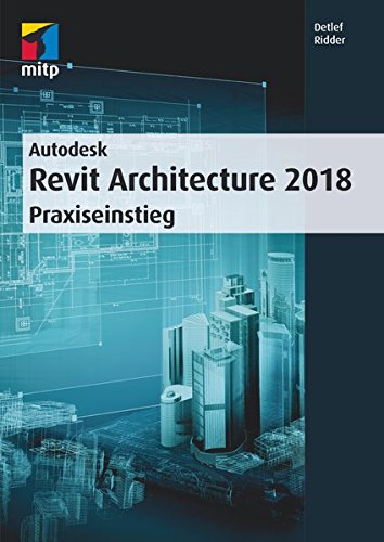Download Autodesk Revit Architecture 2018: Praxiseinstieg (mitp Professional) Download Autodesk Revit Architecture 2018: Praxiseinstieg (mitp Professional)