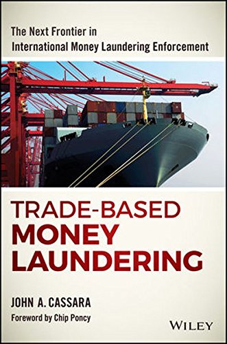 Trade-Based Money Laundering: The Next Frontier in International Money Laundering Enforcement (Wiley and SAS Business Series)