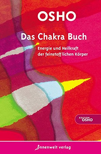 Das Chakra Buch: Energie und Heilkraft der feinstofflichen Körper (Edition Osho)