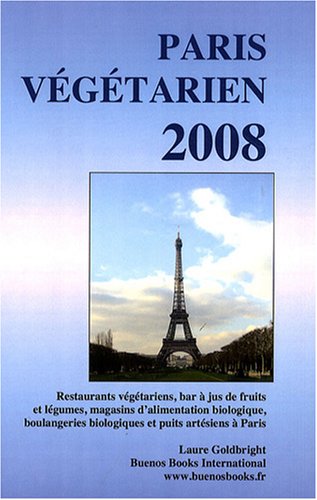 Download Paris végétarien 2008 : Restaurants végétariens, bars à jus de fruits et légumes, magasins d'alimentation biologique, boulangeries biologiques et puits artésiens à Paris Download Paris végétarien 2008 : Restaurants végétariens, bars à jus de fruits et légumes, magasins d'alimentation biologique, boulangeries biologiques et puits artésiens à Paris