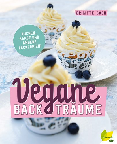 Download Vegane Backträume: Kuchen, Kekse und andere Leckereien Download Vegane Backträume: Kuchen, Kekse und andere Leckereien