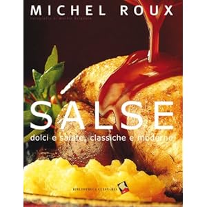 Salse. Dolci e salate, classiche e moderne