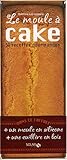 Le moule à cake : 50 Recettes gourmandes