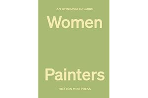 An Opinionated Guide to Women Painters