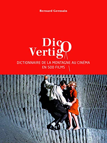 Télécharger Dico Vertigo - Dictionnaire de la montagne au cinéma en 500 films Francais PDF