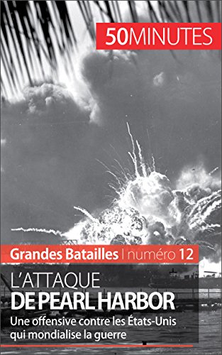 Book's Cover ofLattaque de Pearl Harbor Une offensive contre les ÉtatsUnis qui mondialise la guerre Grandes Batailles t 12
