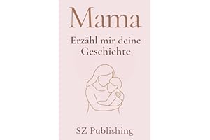 Mama Ich möchte Deine Geschichte hören: Das besondere Erinnerungsbuch für Mütter zum Ausfüllen (Liebevolle Erinnerungsbücher zum Ausfüllen)