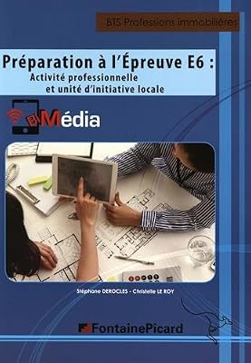 Préparation à l'épreuve E6 : activité professionnelle et unité d'initiative locale BTS Professions immobilières