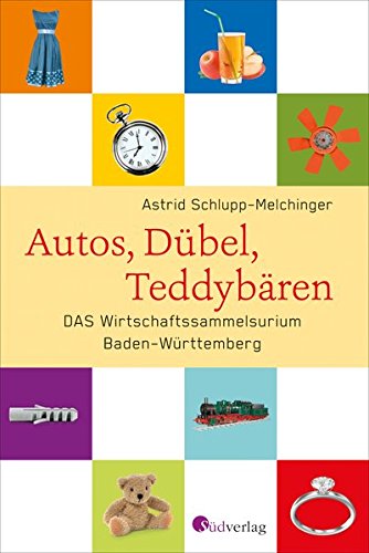 Preisvergleich Produktbild Autos, Dübel, Teddybären: DAS Wirtschaftssammelsurium Baden-Württemberg