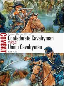 Confederate Cavalryman Vs Union Cavalryman Eastern Theater 1861 65 Field Ron Dennis Peter Livres Amazon Fr