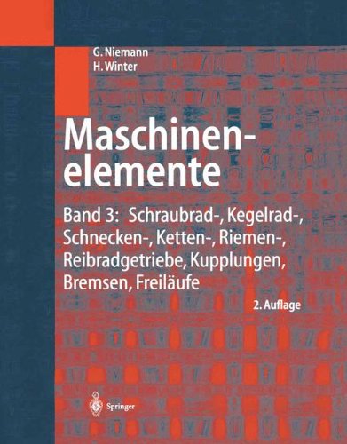 Download Maschinenelemente: Band 3: Schraubrad-, Kegelrad-, Schnecken-, Ketten-, Riemen-, Reibradgetriebe, Kupplungen, Bremsen, Freiläufe Download Maschinenelemente: Band 3: Schraubrad-, Kegelrad-, Schnecken-, Ketten-, Riemen-, Reibradgetriebe, Kupplungen, Bremsen, Freiläufe