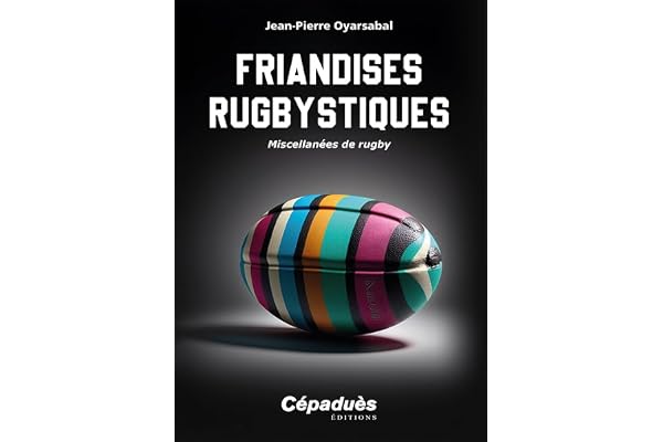 Friandises rugbystiques: Miscellanées de rugby