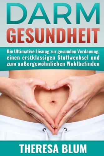 Preisvergleich Produktbild Darm: Darmgesundheit - Die Ultimative Lösung zur gesunden Verdauung, einem erstklassigen Stoffwechsel und zum außergewöhnlichen Wohlbefinden (Gesundheit, Vitalität, Energie)