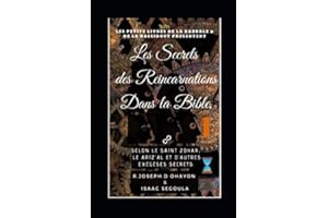 Les Secrets des Réincarnations dans la Bible.: Selon Le Saint Zohar Le Ari-zal et d’Autres Exégèses Secrets.
