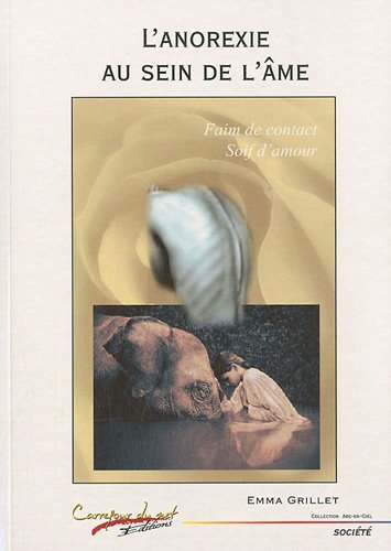 L'anorexie au sein de l'âme : Faim de contact, Soif d'amour L'anorexie au sein de l'âme : Faim de contact, Soif d'amour