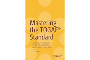 Mastering the Togaf Standard: A Practical Translation of the World's Leading Architecture Framework