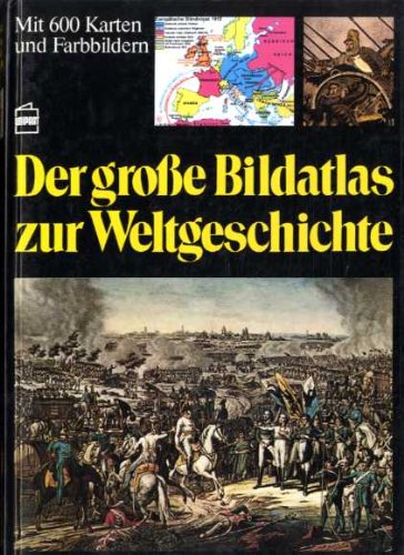 Der große Bildatlas zur Weltgeschichte.