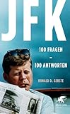 JFK 100 Fragen - 100 Antworten: Der Präsident, der Mythos, der Mord by 