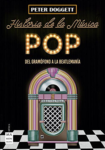 Historia de la música pop / History of Pop Music: Del Gramófono a La Beatlemanía/ from the Gramophone to Beatlemania
