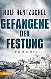 Buchinformationen und Rezensionen zu Gefangene der Festung: Historischer Roman von Rolf Hentzschel