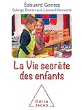 La vie secrète des enfants: Comprendre son enfant pour mieux accompagner son développement