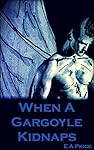 When A Gargoyle Kidnaps (Gargoyles Book 6)