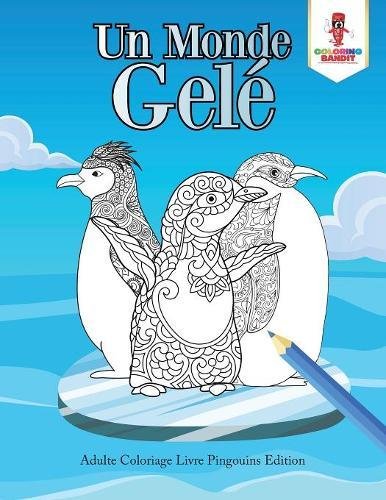 Download Un Monde Gelé : Adulte Coloriage Livre Pingouins Edition Download Un Monde Gelé : Adulte Coloriage Livre Pingouins Edition