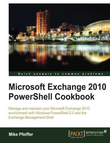 Download Microsoft Exchange 2010 PowerShell Cookbook Download Microsoft Exchange 2010 PowerShell Cookbook