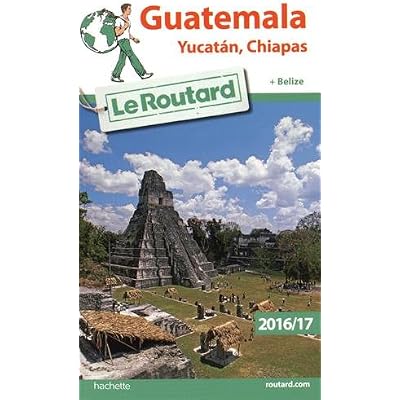 Guide Du Routard Guatemala Yucatan Chiapas 20162017 - 