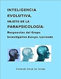 Image de Inteligencia Evolutiva, Objeto de la Parapsicologia: Respuestas del Grupo Investigativo Eulogio Larrondo (Spanish Edition)