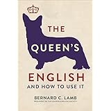 The Queen's English: And How to Use It