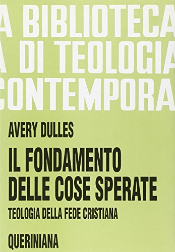 Il fondamento delle cose sperate. Teologia della fede cristiana