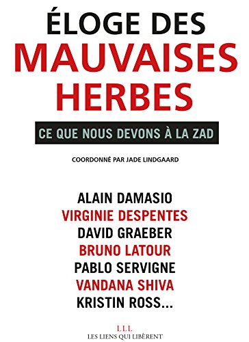 Eloge des mauvaises herbes: Ce que nosu devons à la ZAD (LIENS QUI LIBER) francais Eloge des mauvaises herbes: Ce que nosu devons à la ZAD (LIENS QUI LIBER) francais