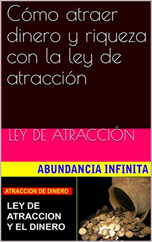 CÃ³mo atraer dinero y riqueza con la ley de atracciÃ³n de [ATRACCIÃN, LEY DE ]