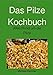 Produktbild Das Pilze Kochbuch: Alles Rund um die Pilze