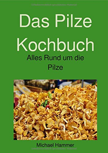 Preisvergleich Produktbild Das Pilze Kochbuch: Alles Rund um die Pilze