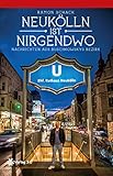 Neukölln ist nirgendwo: Nachrichten aus Buschkowskys Bezirk by Ramon Schack