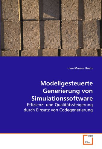 Modellgesteuerte Generierung von Simulationssoftware: Effizienz- und Qualitätssteigerung durch Einsatz von Codegenerierung