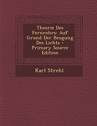 Theorie Des Fernrohrs: Auf Grund Der Beugung Des Lichts - Primary Source Edition
