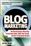 Blog Marketing: The Revolutionary New Way to Increase Sales, Build Your Brand, and Get Exceptional Results by 