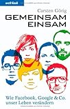 Gemeinsam Einsam - Wie Facebook, Google & Co. unser Leben verändern by 