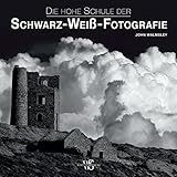  Die hohe Schule der Schwarz-Weiß-Fotografie